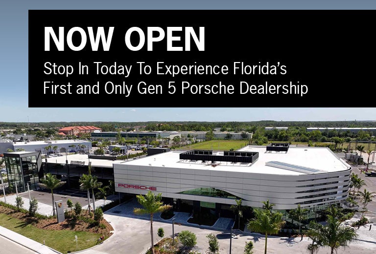 Now Open - Stop In Today To Experience Florida's First and Only Gen 5 Porsche Dealership